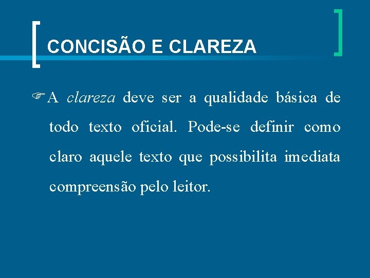  CONCISÃO E CLAREZA A clareza deve ser a qualidade básica de todo texto