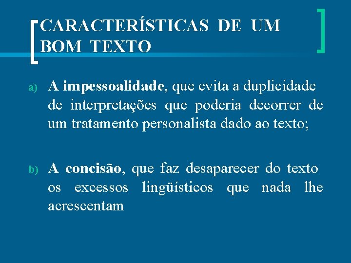 CARACTERÍSTICAS DE UM BOM TEXTO a) A impessoalidade, que evita a duplicidade de interpretações