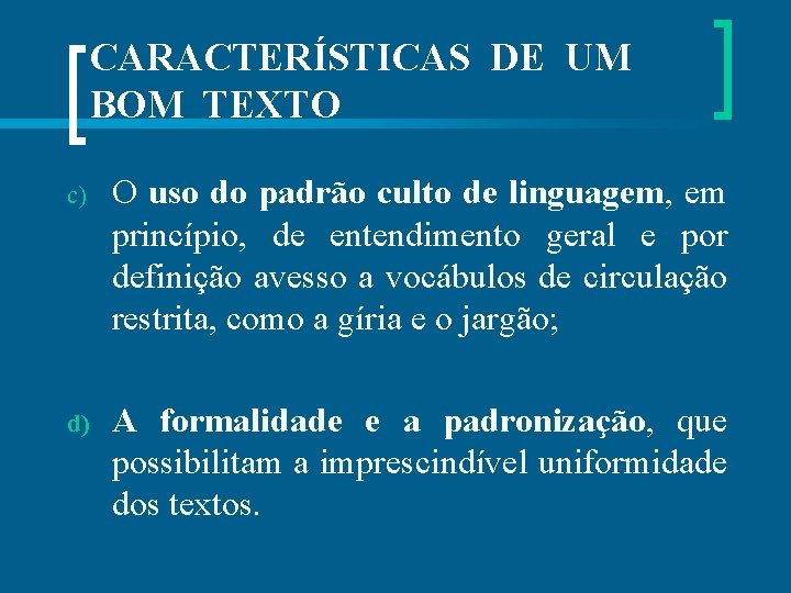 CARACTERÍSTICAS DE UM BOM TEXTO c) O uso do padrão culto de linguagem, em