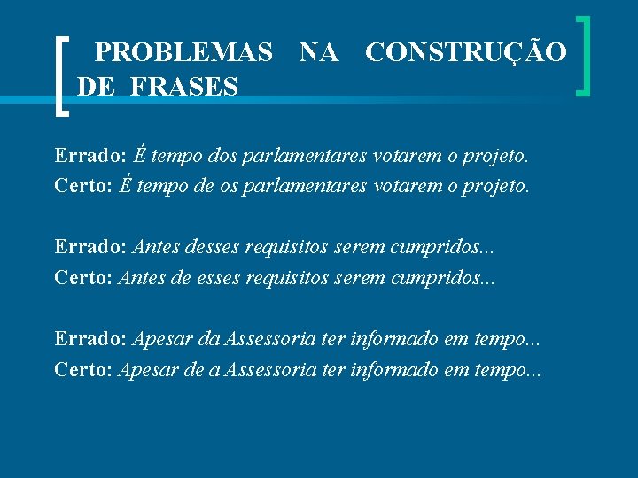  PROBLEMAS NA CONSTRUÇÃO DE FRASES Errado: É tempo dos parlamentares votarem o projeto.