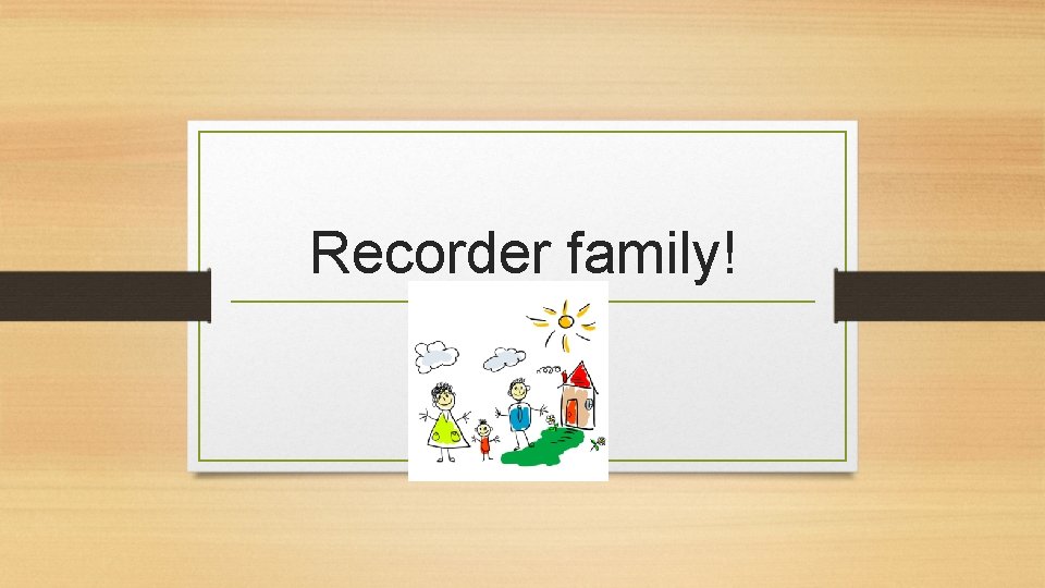 Recorder family! 