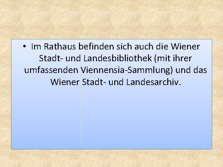  • Im Rathaus befinden sich auch die Wiener Stadt- und Landesbibliothek (mit ihrer