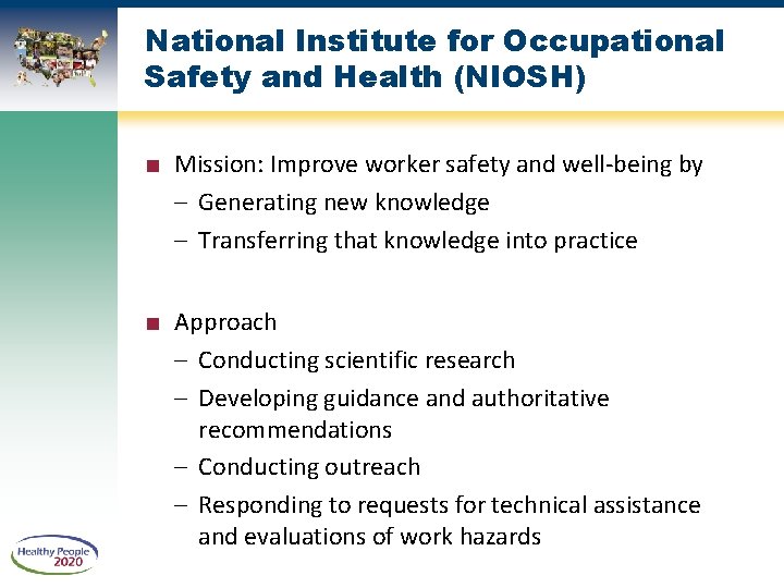 National Institute for Occupational Safety and Health (NIOSH) ■ Mission: Improve worker safety and