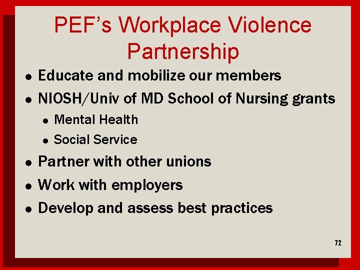 PEF’s Workplace Violence Partnership l l Educate and mobilize our members NIOSH/Univ of MD