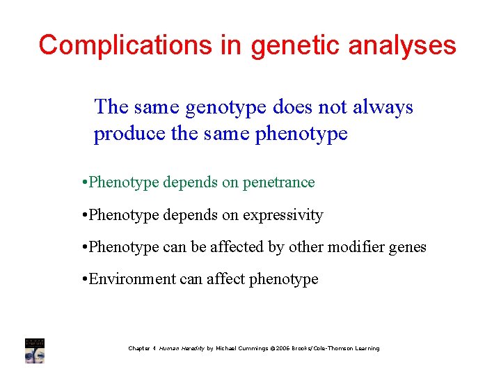 Complications in genetic analyses The same genotype does not always produce the same phenotype