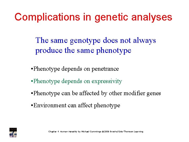Complications in genetic analyses The same genotype does not always produce the same phenotype