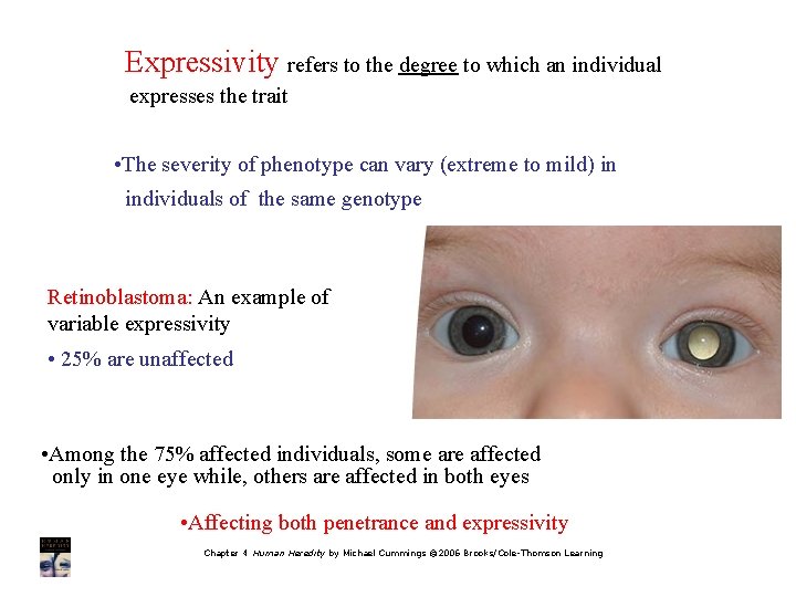 Expressivity refers to the degree to which an individual expresses the trait • The