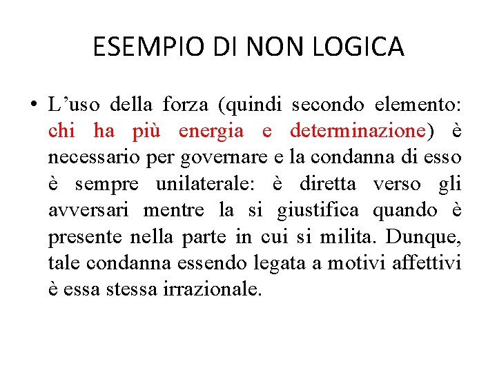 ESEMPIO DI NON LOGICA • L’uso della forza (quindi secondo elemento: chi ha più