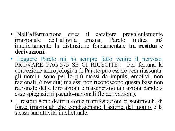  • Nell’affermazione circa il carattere prevalentemente irrazionale dell’attività umana, Pareto indica già implicitamente