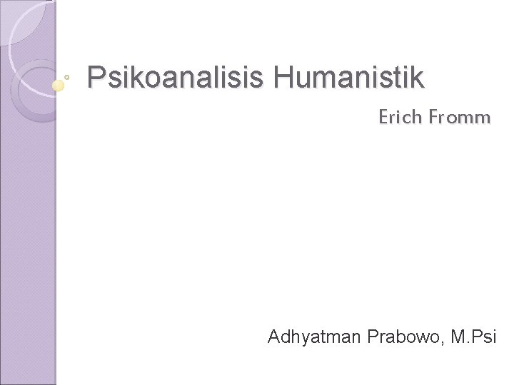 Psikoanalisis Humanistik Erich Fromm Adhyatman Prabowo, M. Psi 