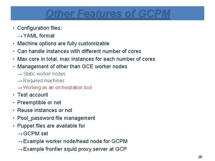 Other Features of GCPM • Configuration files: → YAML format • Machine options are