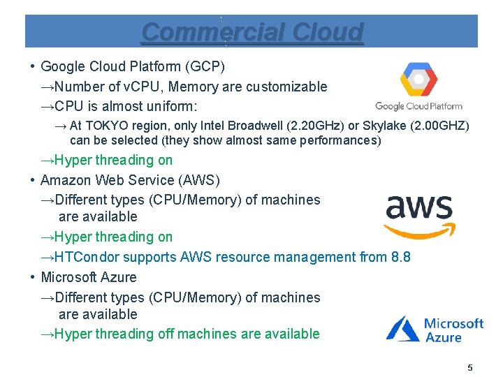 Commercial Cloud • Google Cloud Platform (GCP) →Number of v. CPU, Memory are customizable