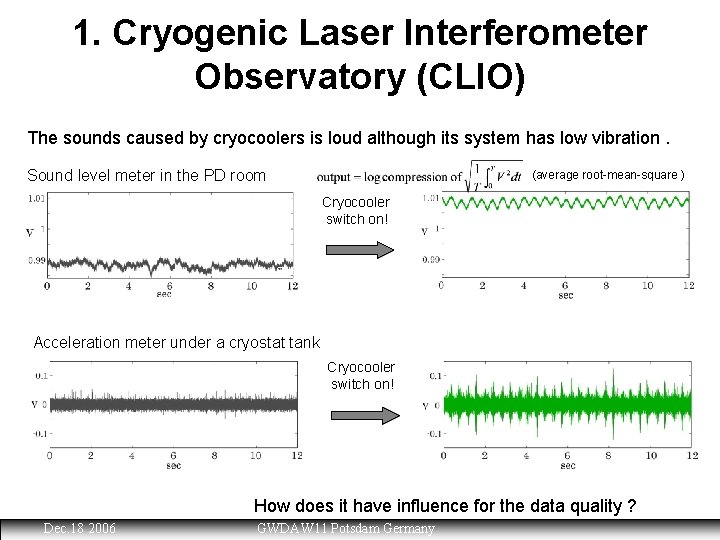 1. Cryogenic Laser Interferometer Observatory (CLIO) The sounds caused by cryocoolers is loud although