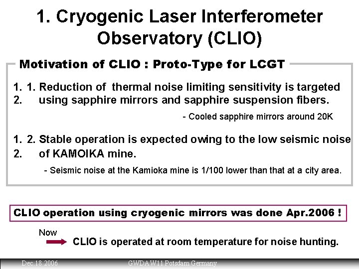 1. Cryogenic Laser Interferometer Observatory (CLIO) Motivation of CLIO : Proto-Type for LCGT 1.