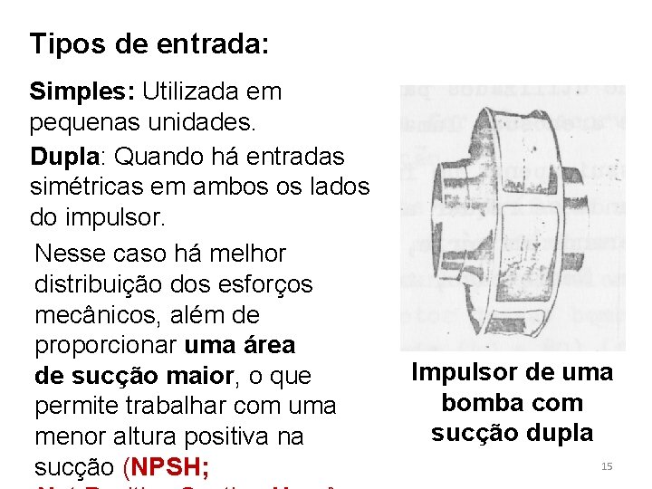 Tipos de entrada: Simples: Utilizada em pequenas unidades. Dupla: Quando há entradas simétricas em