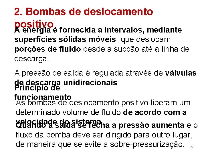 2. Bombas de deslocamento positivo A energia é fornecida a intervalos, mediante superfícies sólidas