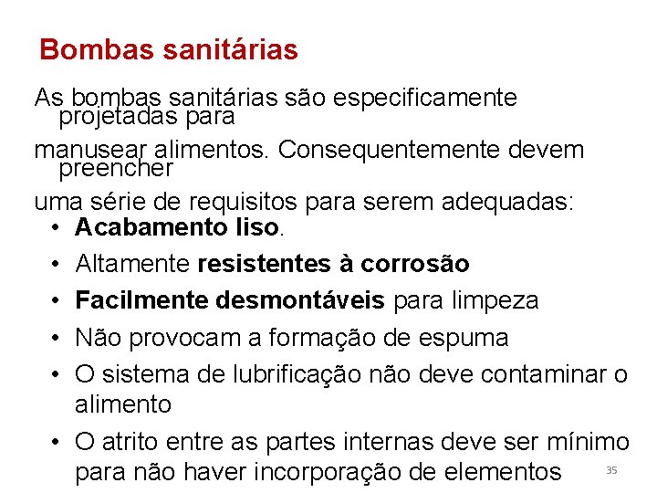 Bombas sanitárias As bombas sanitárias são especificamente projetadas para manusear alimentos. Consequentemente devem preencher