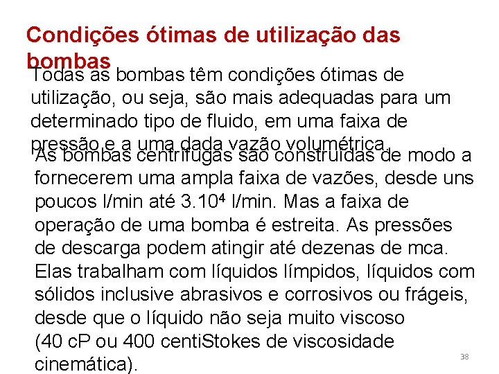 Condições ótimas de utilização das bombas Todas as bombas têm condições ótimas de utilização,