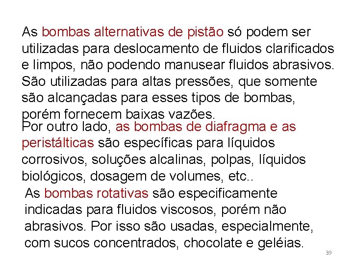 As bombas alternativas de pistão só podem ser utilizadas para deslocamento de fluidos clarificados