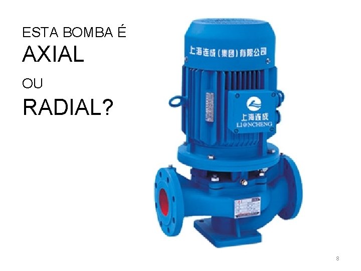 ESTA BOMBA É AXIAL OU RADIAL? 8 