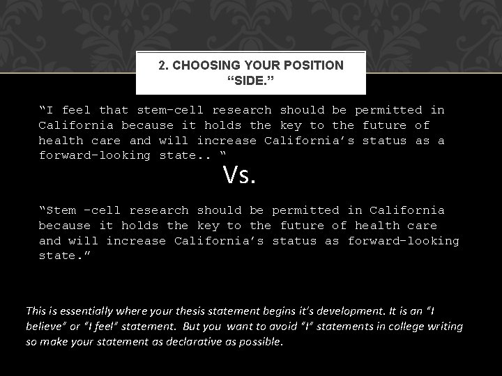 2. CHOOSING YOUR POSITION “SIDE. ” “I feel that stem-cell research should be permitted