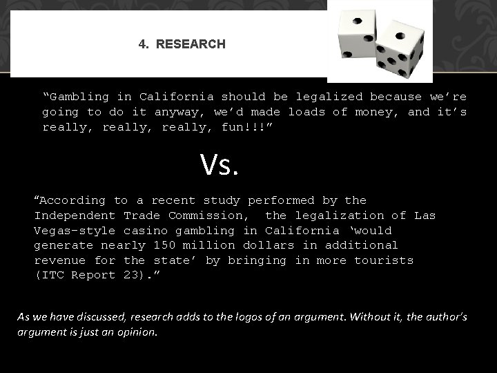 4. RESEARCH “Gambling in California should be legalized because we’re going to do it