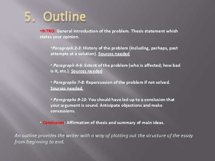 5. Outline • INTRO: General introduction of the problem. Thesis statement which states your