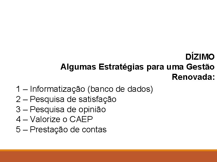 DÍZIMO Algumas Estratégias para uma Gestão Renovada: 1 – Informatização (banco de dados) 2