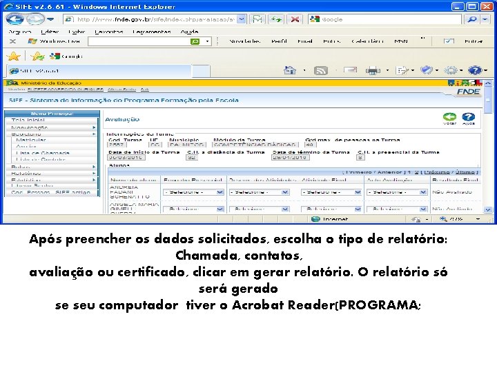 Após preencher os dados solicitados, escolha o tipo de relatório: Chamada, contatos, avaliação ou