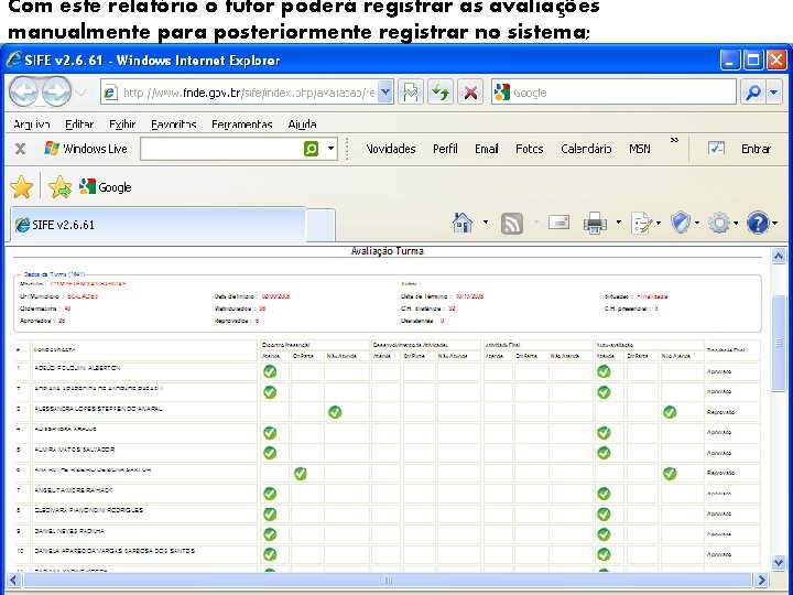 Com este relatório o tutor poderá registrar as avaliações manualmente para posteriormente registrar no