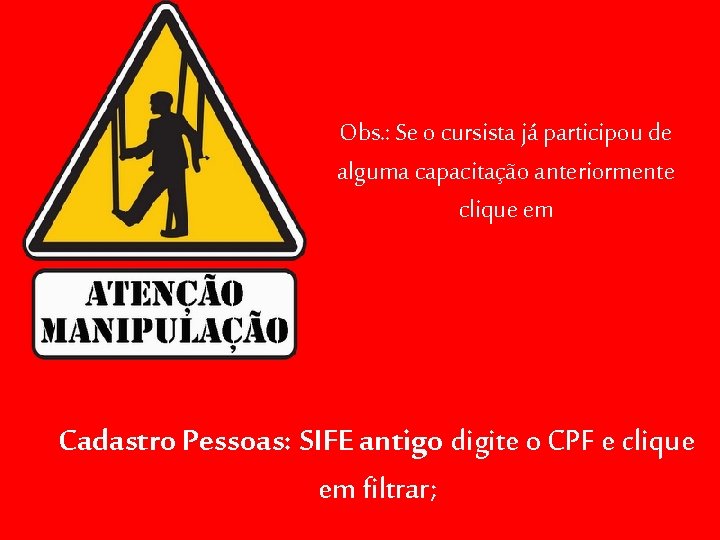 Obs. : Se o cursista já participou de alguma capacitação anteriormente clique em Cadastro