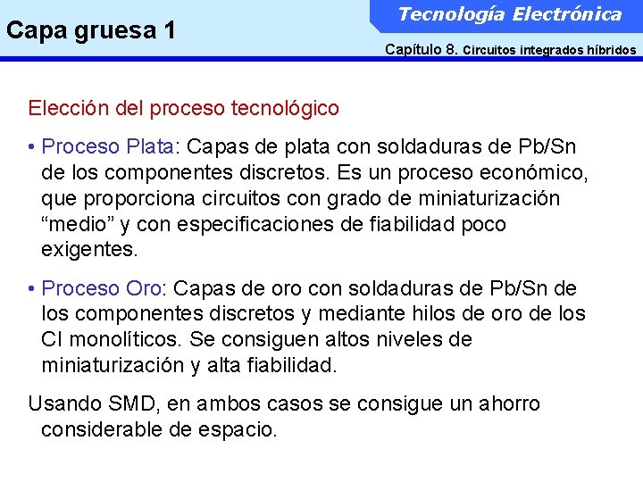 Capa gruesa 1 Tecnología Electrónica Capítulo 8. Circuitos integrados híbridos Elección del proceso tecnológico