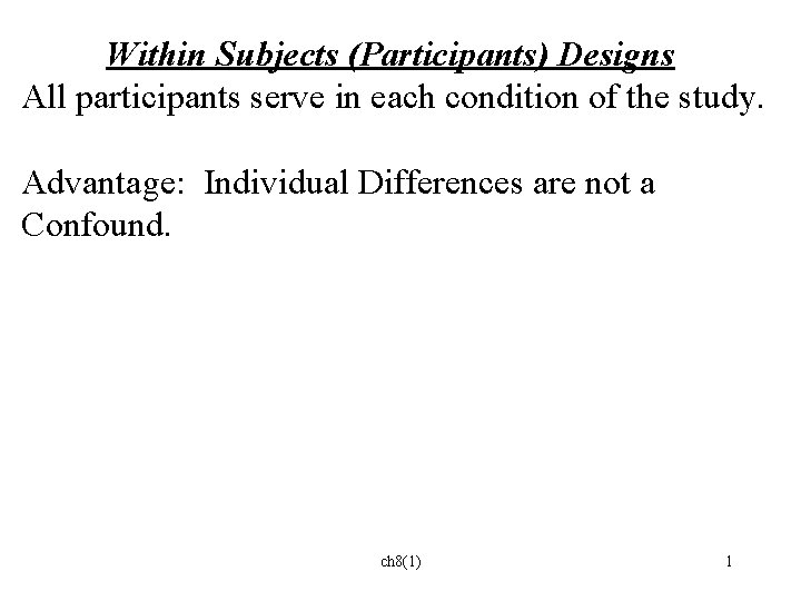 Within Subjects (Participants) Designs All participants serve in each condition of the study. Advantage: