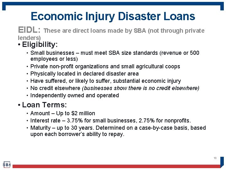 Economic Injury Disaster Loans EIDL: These are direct loans made by SBA (not through