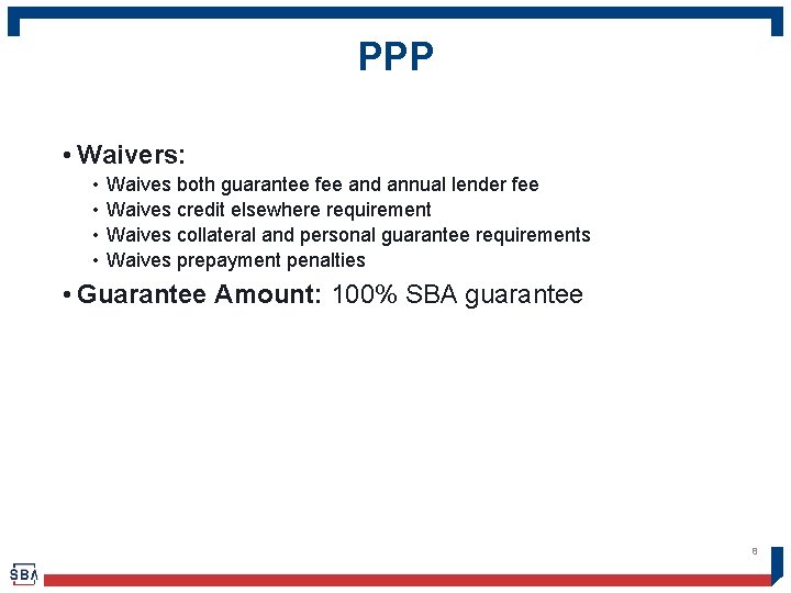 PPP • Waivers: • • Waives both guarantee fee and annual lender fee Waives