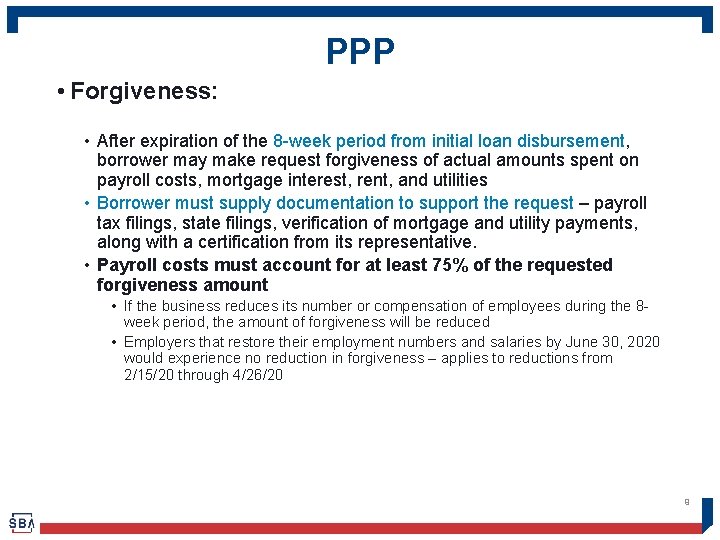 PPP • Forgiveness: • After expiration of the 8 -week period from initial loan