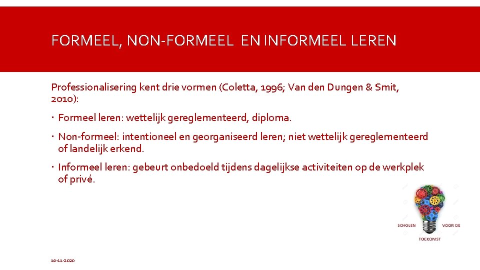 FORMEEL, NON-FORMEEL EN INFORMEEL LEREN Professionalisering kent drie vormen (Coletta, 1996; Van den Dungen