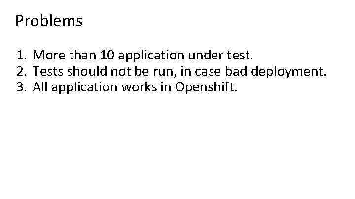 Problems 1. More than 10 application under test. 2. Tests should not be run, Problems 1. More than 10 application under test. 2. Tests should not be run,