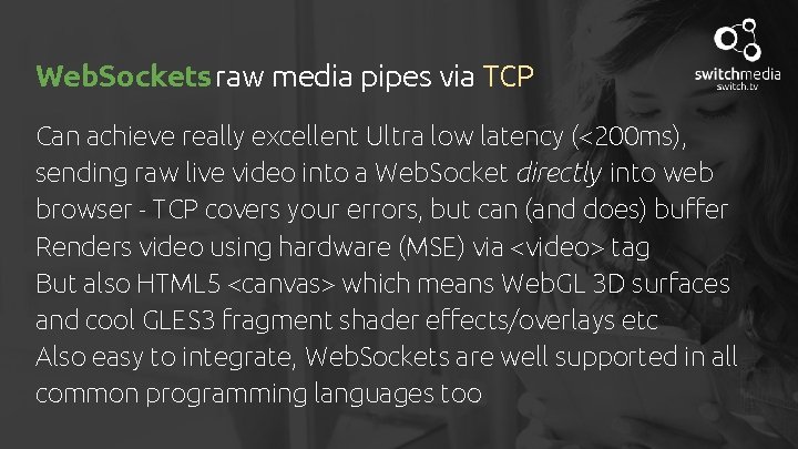 Web. Sockets raw media pipes via TCP Can achieve really excellent Ultra low latency