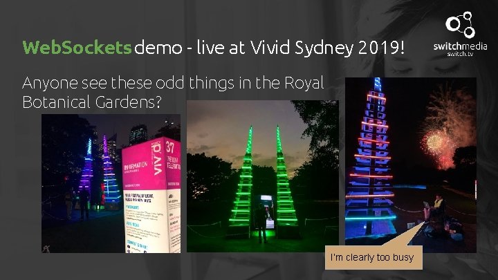 Web. Sockets demo - live at Vivid Sydney 2019! Anyone see these odd things