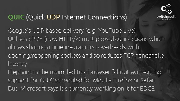QUIC (Quick UDP Internet Connections) Google’s UDP based delivery (e. g. You. Tube Live)