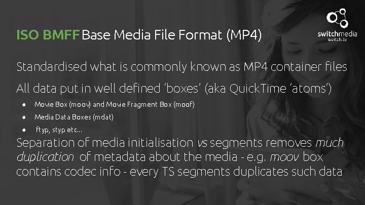 ISO BMFF Base Media File Format (MP 4) Standardised what is commonly known as