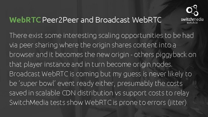 Web. RTC Peer 2 Peer and Broadcast Web. RTC There exist some interesting scaling