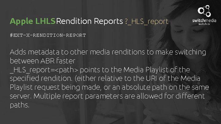 Apple LHLS Rendition Reports ? _HLS_report #EXT-X-RENDITION-REPORT Adds metadata to other media renditions to