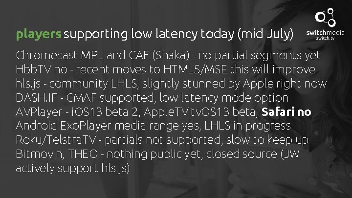 players supporting low latency today (mid July) Chromecast MPL and CAF (Shaka) - no