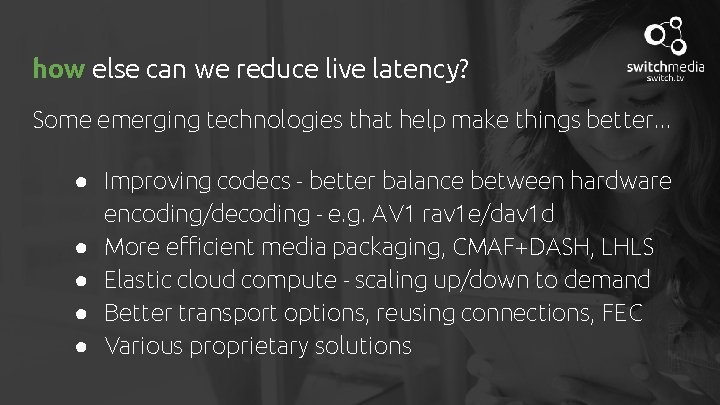 how else can we reduce live latency? Some emerging technologies that help make things