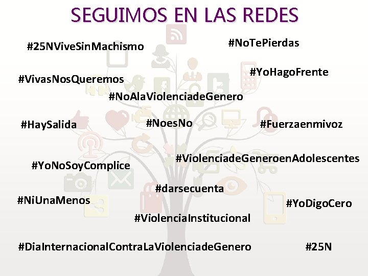 SEGUIMOS EN LAS REDES #No. Te. Pierdas #25 NVive. Sin. Machismo #Vivas. Nos. Queremos