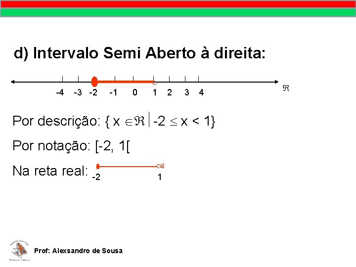 MATEMÁTICA, 9º Ano Pontos no plano cartesiano/pares ordenados d) Intervalo Semi Aberto à direita: MATEMÁTICA, 9º Ano Pontos no plano cartesiano/pares ordenados d) Intervalo Semi Aberto à direita: