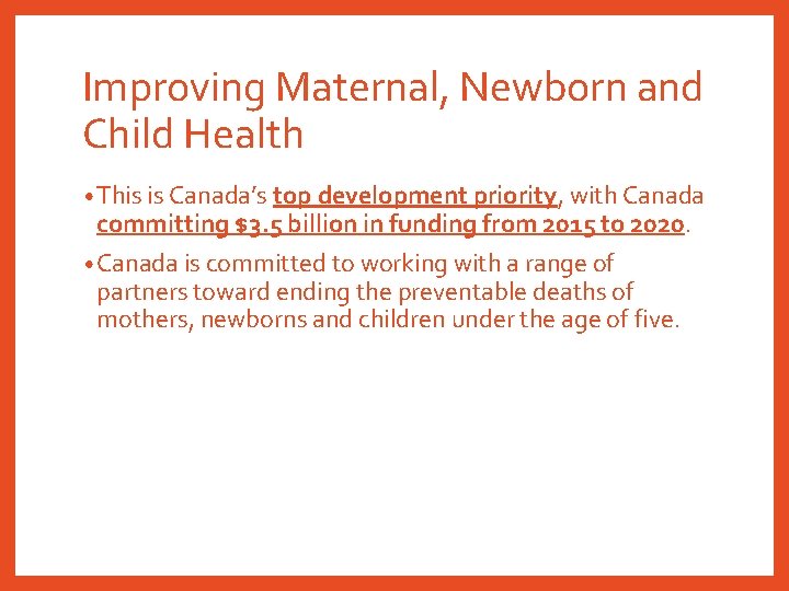Improving Maternal, Newborn and Child Health • This is Canada’s top development priority, with