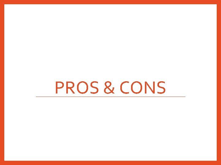 PROS & CONS 